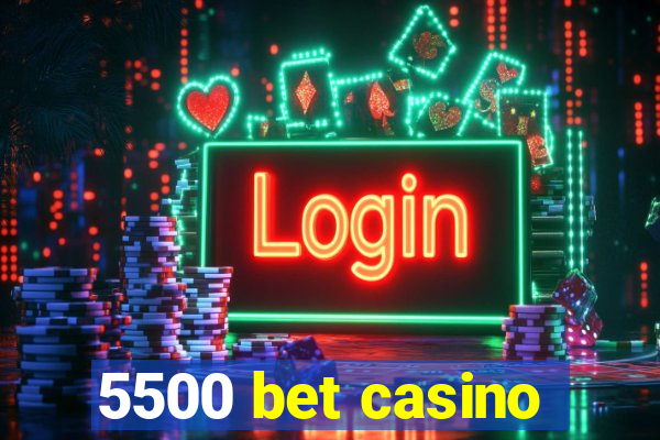 5500 bet casino